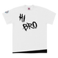 Hi Bro Bye Bro - T-Shirt